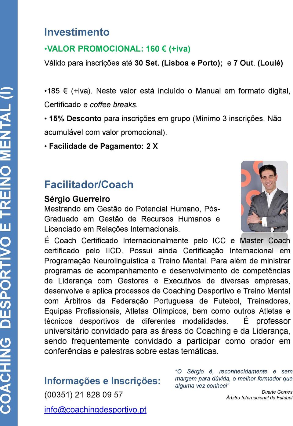 Facilidade de Pagamento: 2 X Facilitador/Coach Sérgio Guerreiro Mestrando em Gestão do Potencial Humano, Pós- Graduado em Gestão de Recursos Humanos e Licenciado em Relações Internacionais.