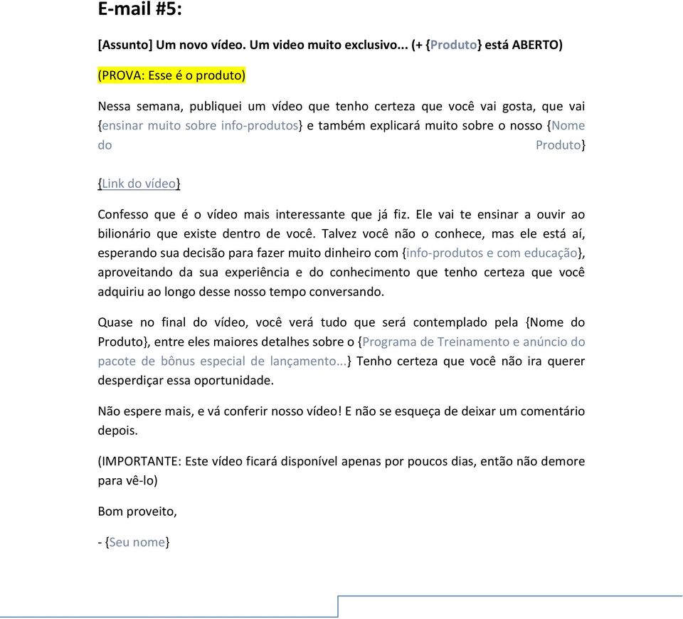 sobre o nosso {Nome do Produto} {Link do vídeo} Confesso que é o vídeo mais interessante que já fiz. Ele vai te ensinar a ouvir ao bilionário que existe dentro de você.