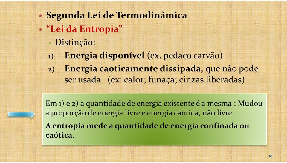 cinzas liberadas) Em 1) e 2) a quantidade de energia existente é a mesma : Mudou a proporção