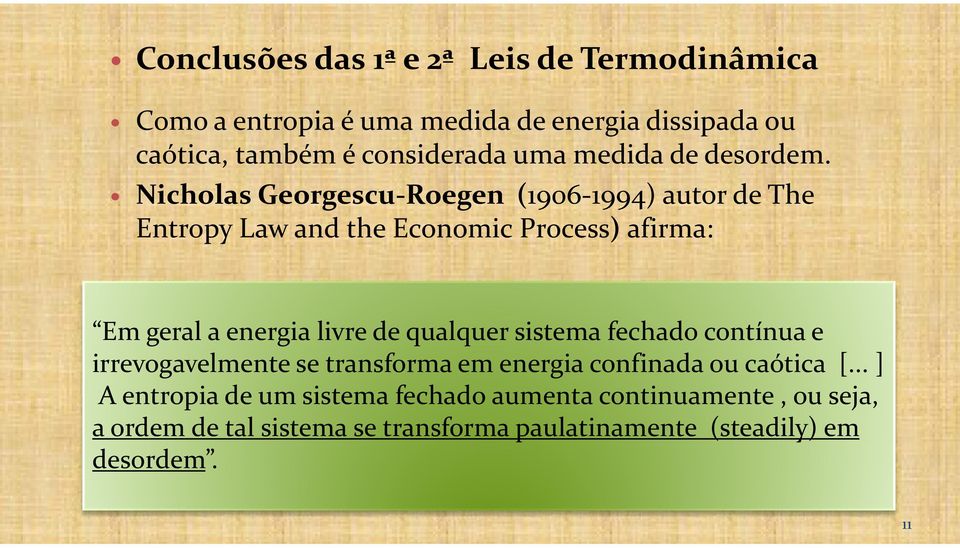 Nicholas Georgescu-Roegen (1906-1994) autor de The Entropy Law and the Economic Process) afirma: Em geral a energia livre de