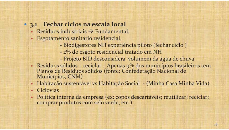 Apenas 9% dos municípios brasileiros tem Planos de Resíduos sólidos (fonte: Confederação Nacional de Municípios, CNM) Habitação sustentável