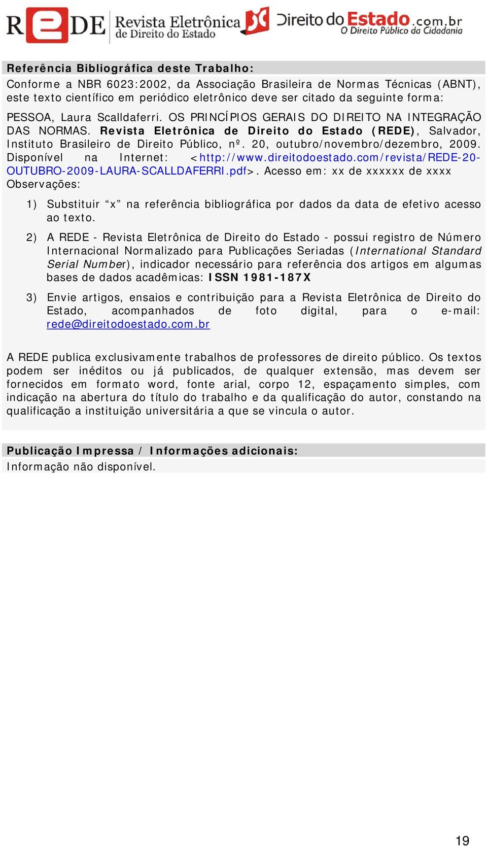 20, outubro/novembro/dezembro, 2009. Disponível na Internet: <http://www.direitodoestado.com/revista/rede-20- OUTUBRO-2009-LAURA-SCALLDAFERRI.pdf>.