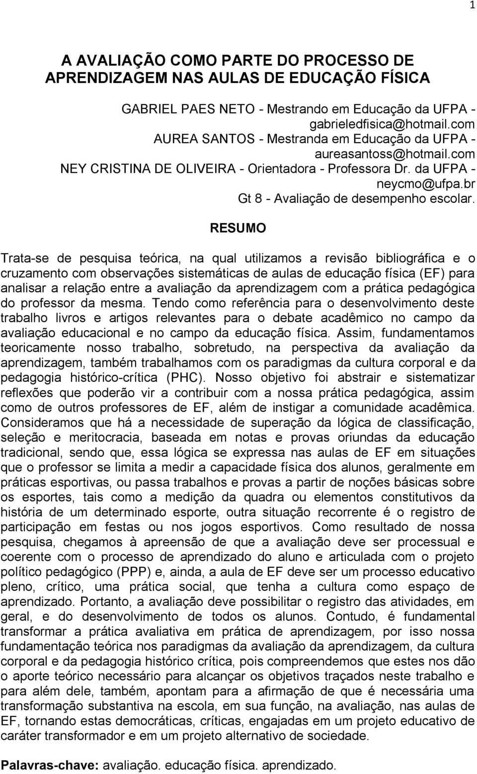 RESUMO Trata-se de pesquisa teórica, na qual utilizamos a revisão bibliográfica e o cruzamento com observações sistemáticas de aulas de educação física (EF) para analisar a relação entre a avaliação