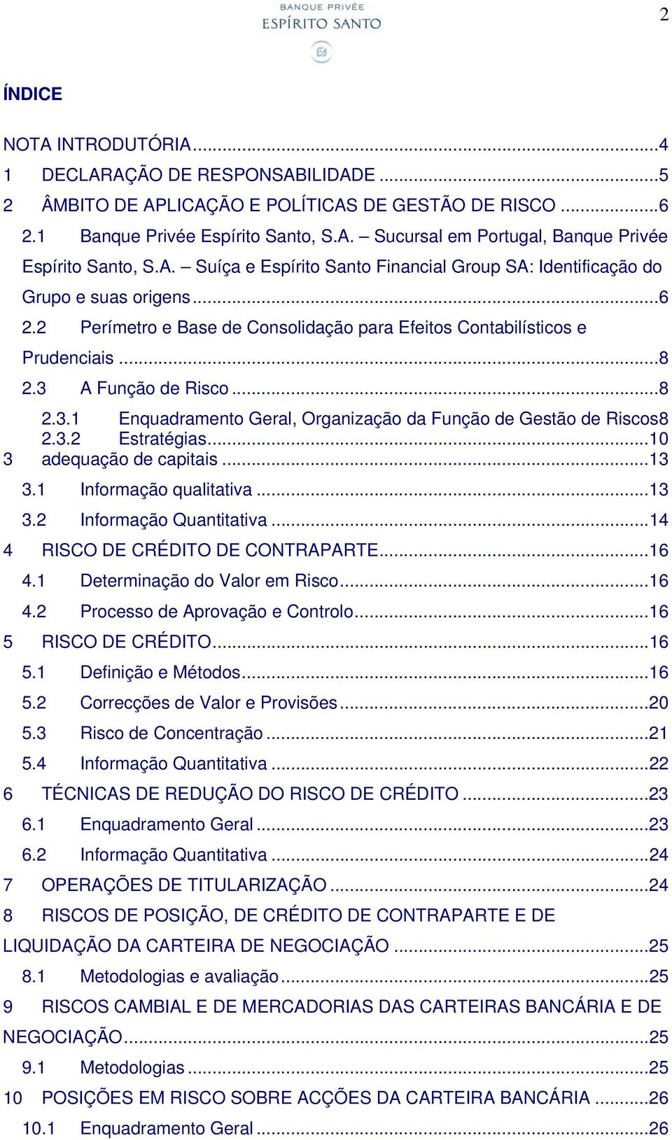 A Função de Risco...8 2.3.1 Enquadramento Geral, Organização da Função de Gestão de Riscos8 2.3.2 Estratégias...10 3 adequação de capitais...13 3.1 Informação qualitativa...13 3.2 Informação Quantitativa.