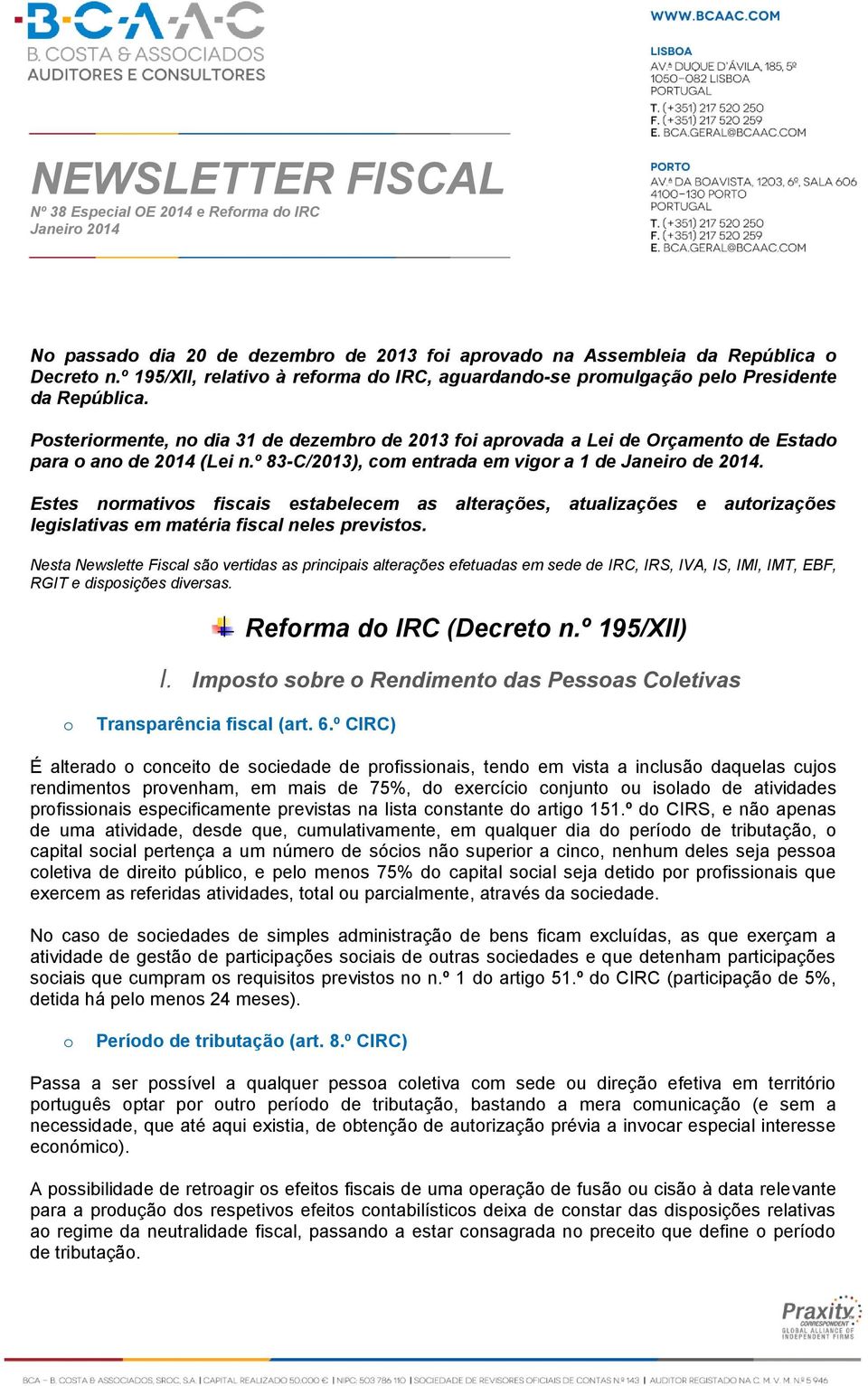 º 83-C/2013), cm entrada em vigr a 1 de Janeir de 2014. Estes nrmativs fiscais estabelecem as alterações, atualizações e autrizações legislativas em matéria fiscal neles prevists.