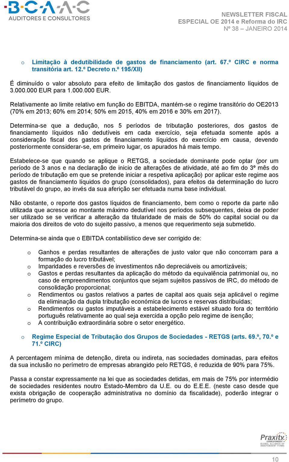 para 1.000.000 EUR. Relativamente a limite relativ em funçã d EBITDA, mantém-se regime transitóri d OE2013 (70% em 2013; 60% em 2014; 50% em 2015, 40% em 2016 e 30% em 2017).