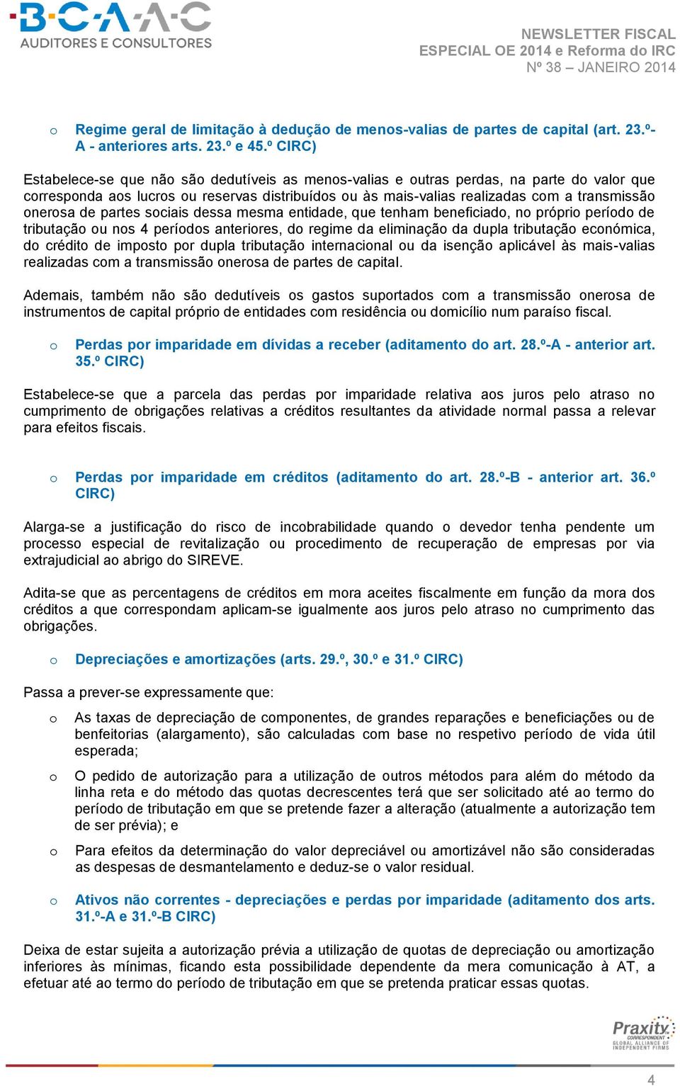 sciais dessa mesma entidade, que tenham beneficiad, n própri períd de tributaçã u ns 4 períds anterires, d regime da eliminaçã da dupla tributaçã ecnómica, d crédit de impst pr dupla tributaçã