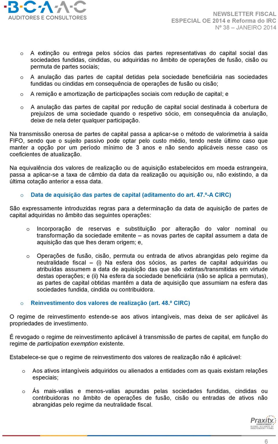 sciais cm reduçã de capital; e A anulaçã das partes de capital pr reduçã de capital scial destinada à cbertura de prejuízs de uma sciedade quand respetiv sóci, em cnsequência da anulaçã, deixe de