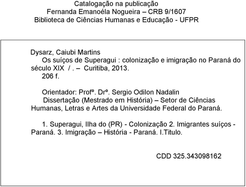 Sergio Odilon Nadalin Dissertação (Mestrado em História) Setor de Ciências Humanas, Letras e Artes da Universidade Federal do