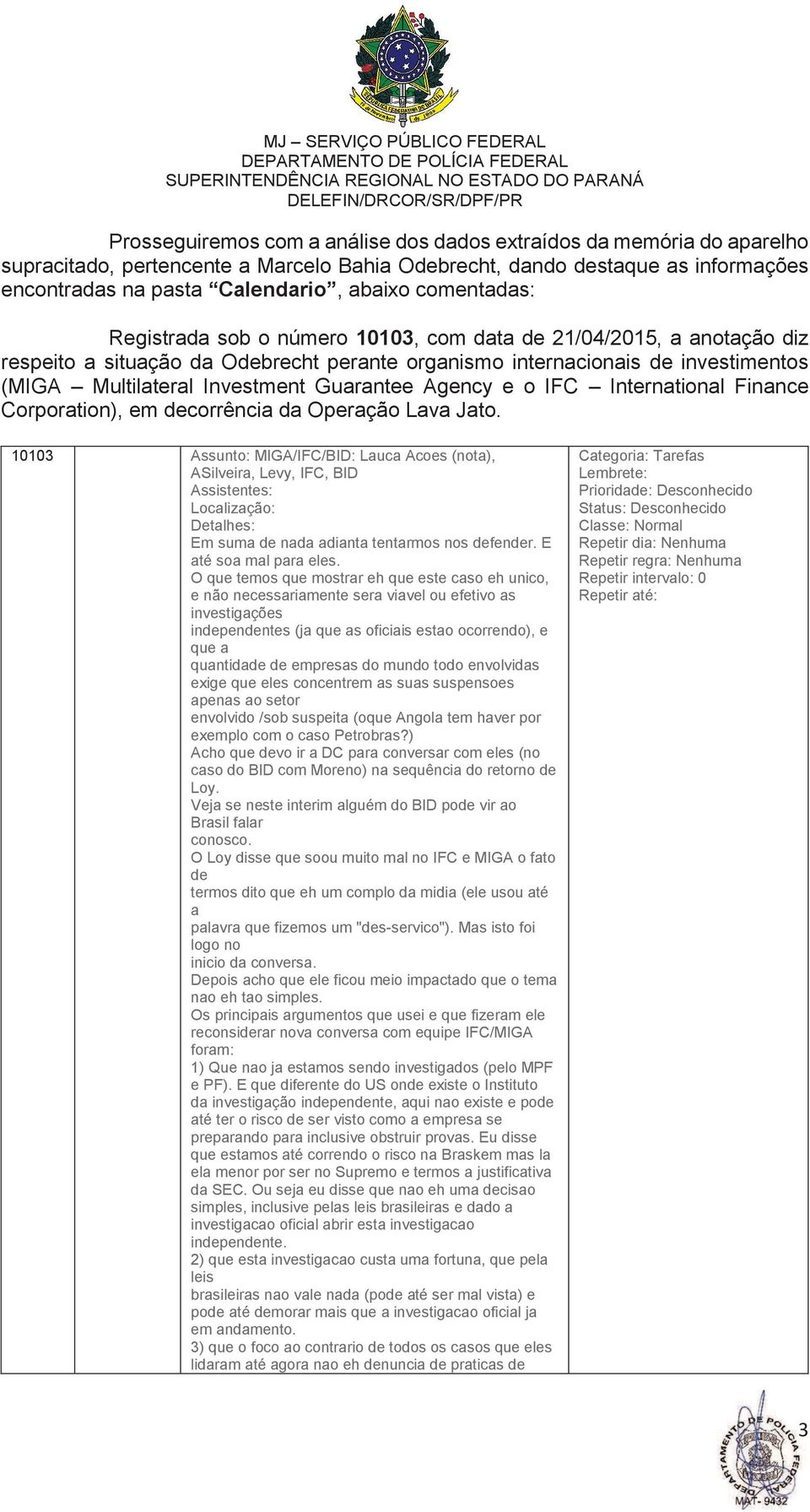 Guarantee Agency e o IFC International Finance Corporation), em decorrência da Operação Lava Jato.