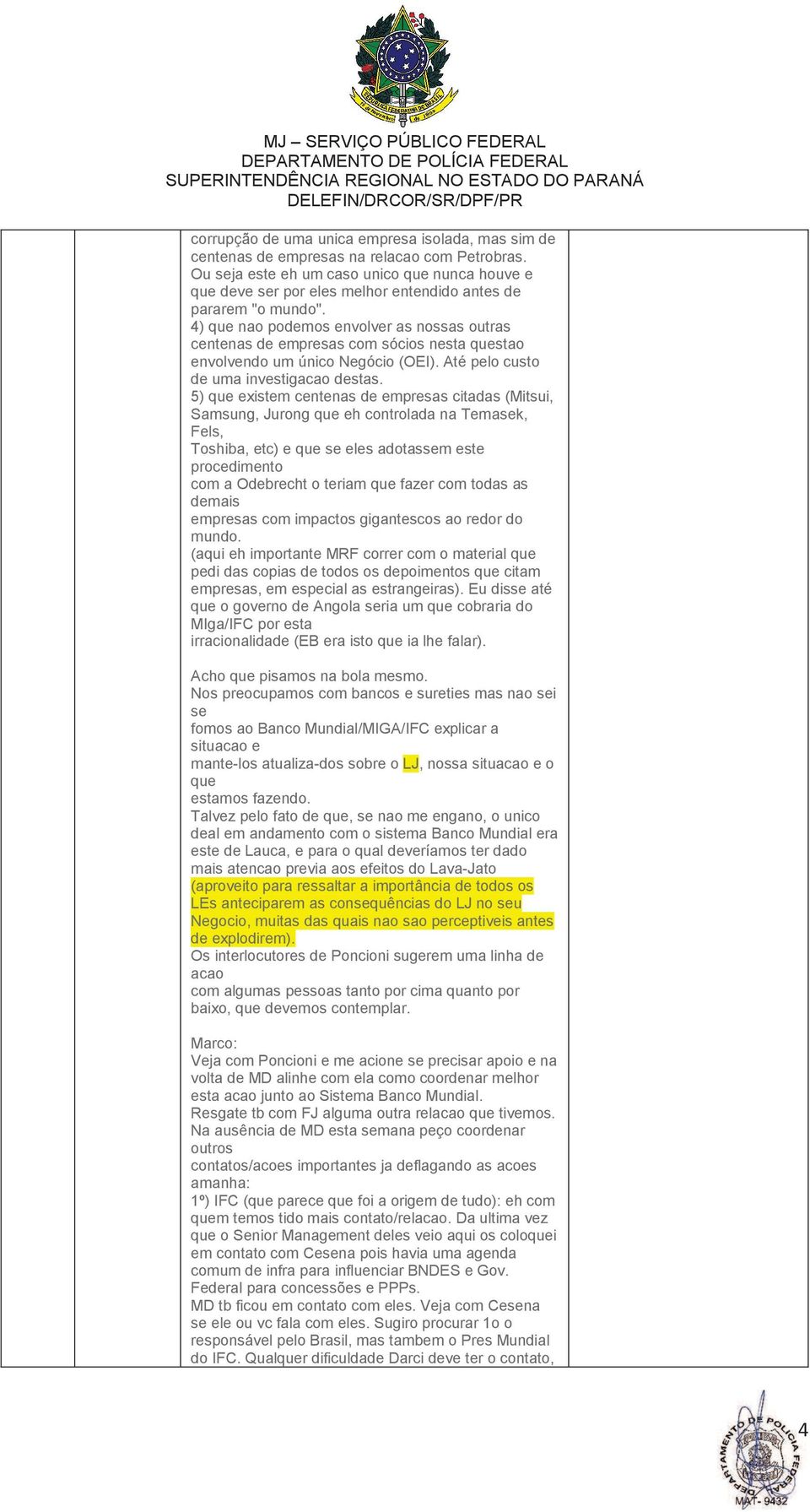 4) que nao podemos envolver as nossas outras centenas de empresas com sócios nesta questao envolvendo um único Negócio (OEI). Até pelo custo de uma investigacao destas.