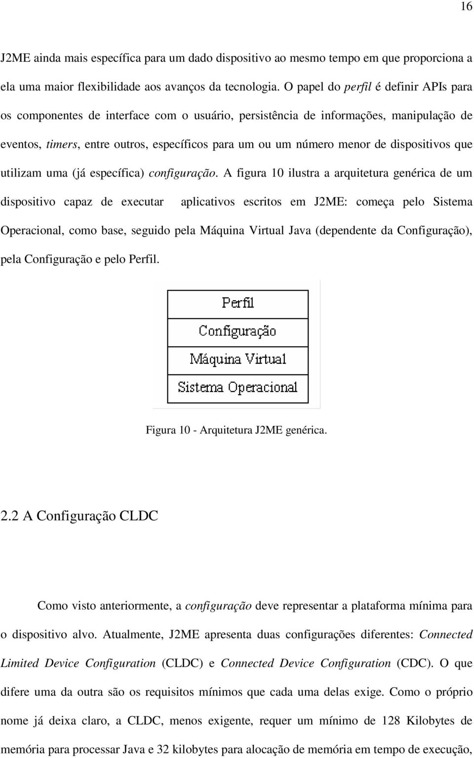 dispositivos que utilizam uma (já específica) configuração.