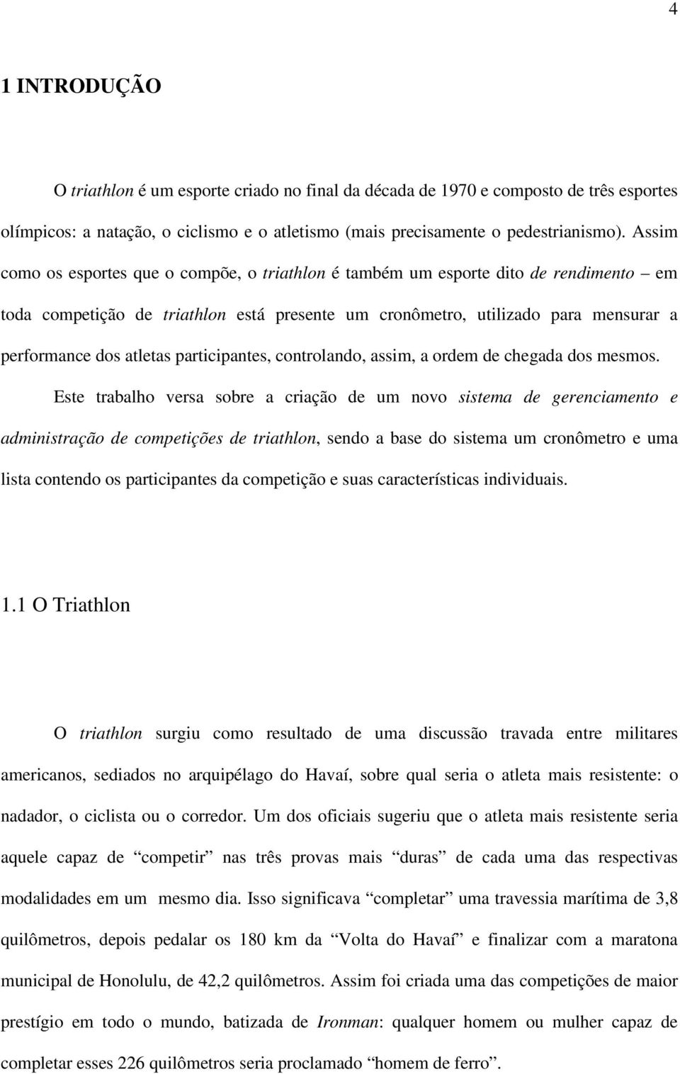 participantes, controlando, assim, a ordem de chegada dos mesmos.