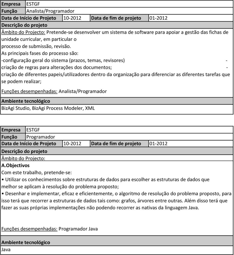 As principais fases do processo são: -configuração geral do sistema (prazos, temas, revisores) - criação de regras para alterações dos documentos; - criação de diferentes papeis/utilizadores dentro