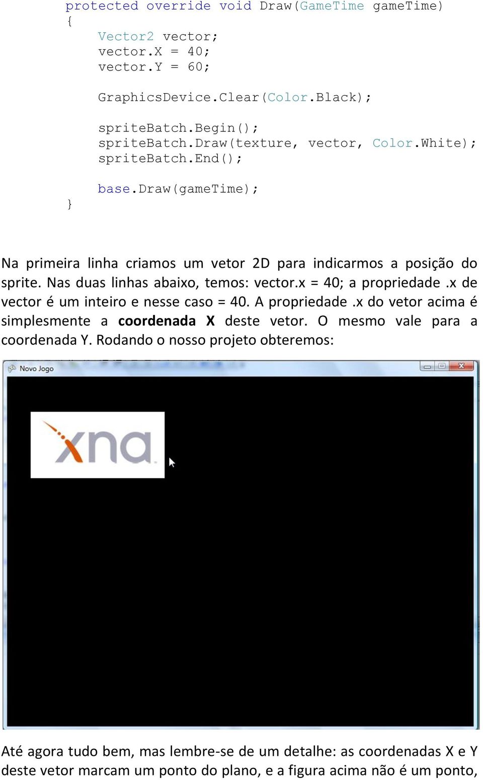 Nas duas linhas abaixo, temos: vector.x = 40; a propriedade.x de vector é um inteiro e nesse caso = 40. A propriedade.