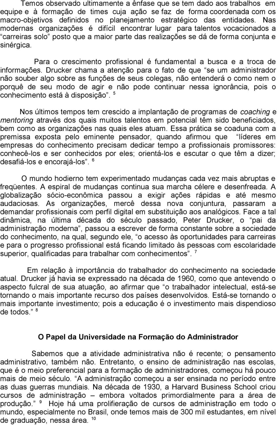 Para o crescimento profissional é fundamental a busca e a troca de informações.