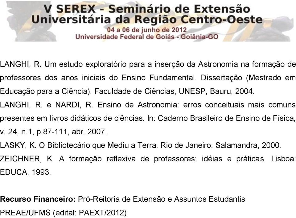 Ensino de Astronomia: erros conceituais mais comuns presentes em livros didáticos de ciências. In: Caderno Brasileiro de Ensino de Física, v. 24, n.1, p.87-111, abr. 2007.