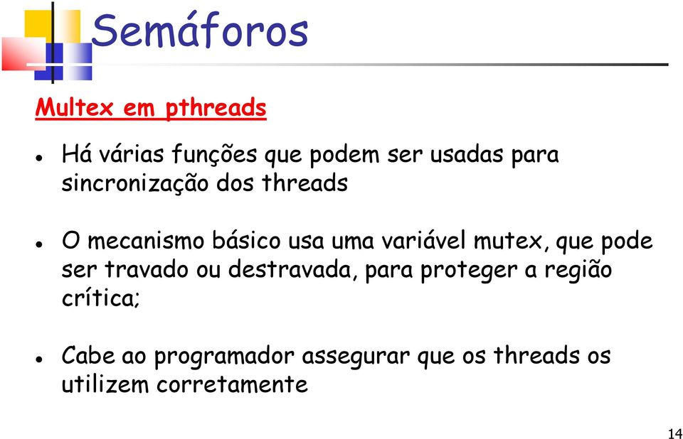 mutex, que pode ser travado ou destravada, para proteger a região