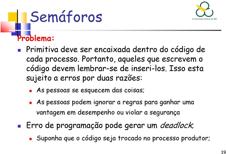 Isso esta sujeito a erros por duas razões: As pessoas se esquecem das coisas; As pessoas podem ignorar a