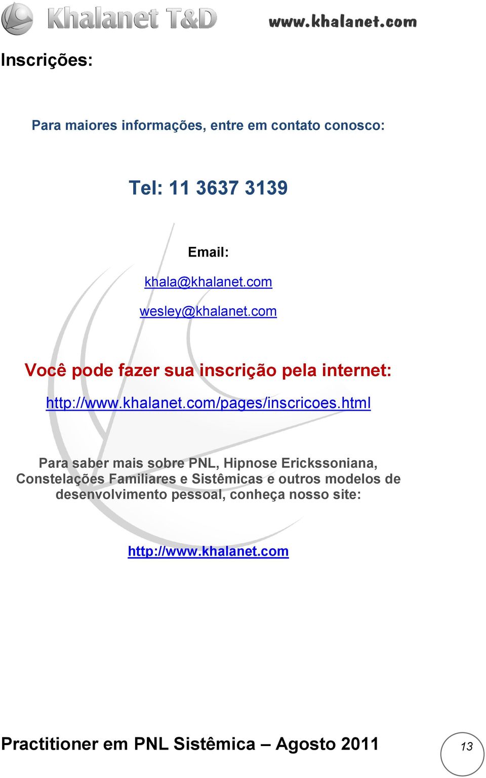 html Para saber mais sobre PNL, Hipnose Erickssoniana, Constelações Familiares e Sistêmicas e outros modelos