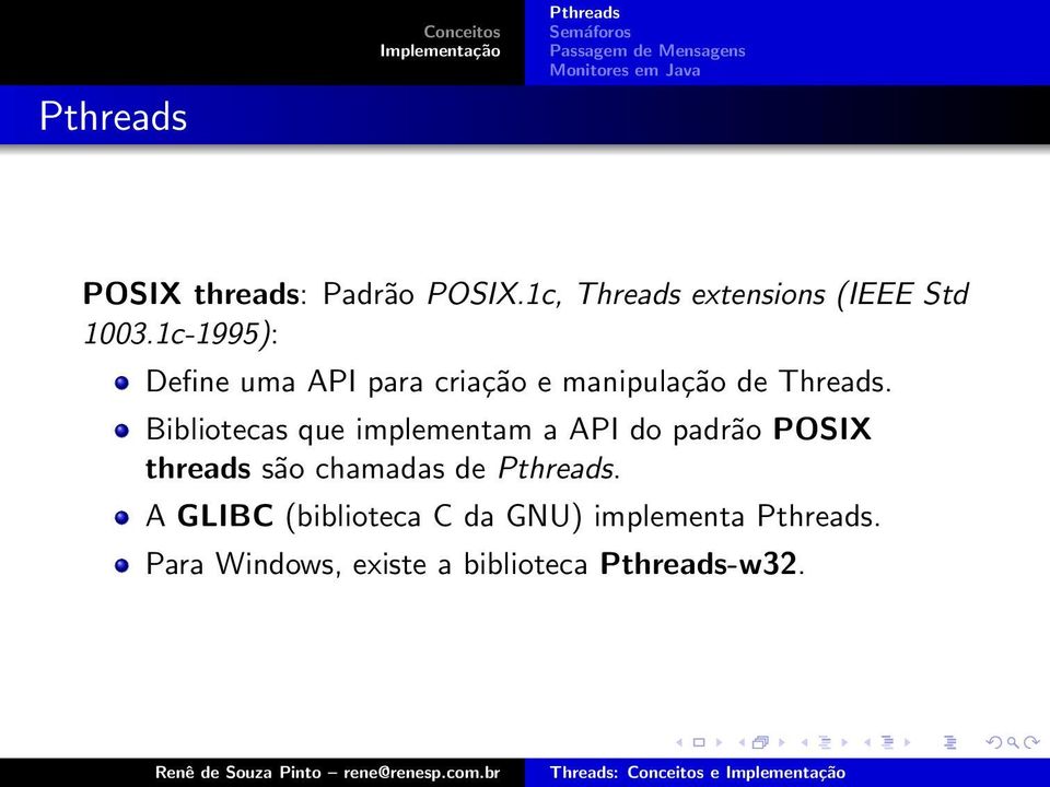 Bibliotecas que implementam a API do padrão POSIX threads são chamadas de.
