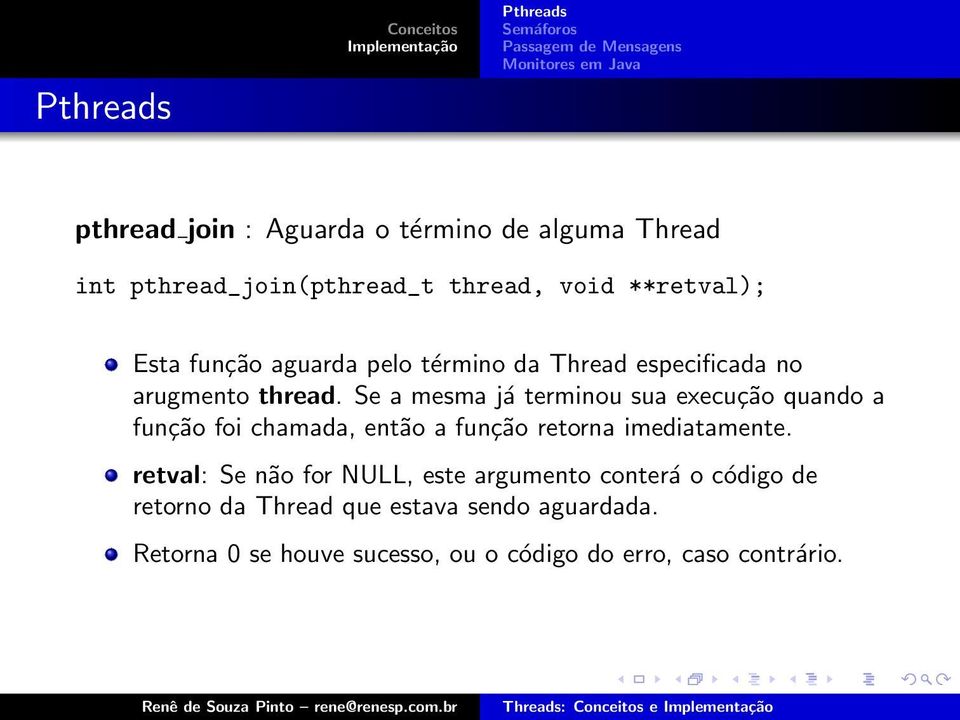 Se a mesma já terminou sua execução quando a função foi chamada, então a função retorna imediatamente.