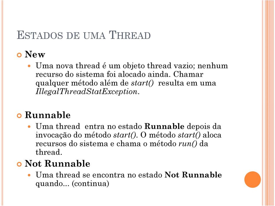Runnable Uma thread entra no estado Runnable depois da invocação do método start().