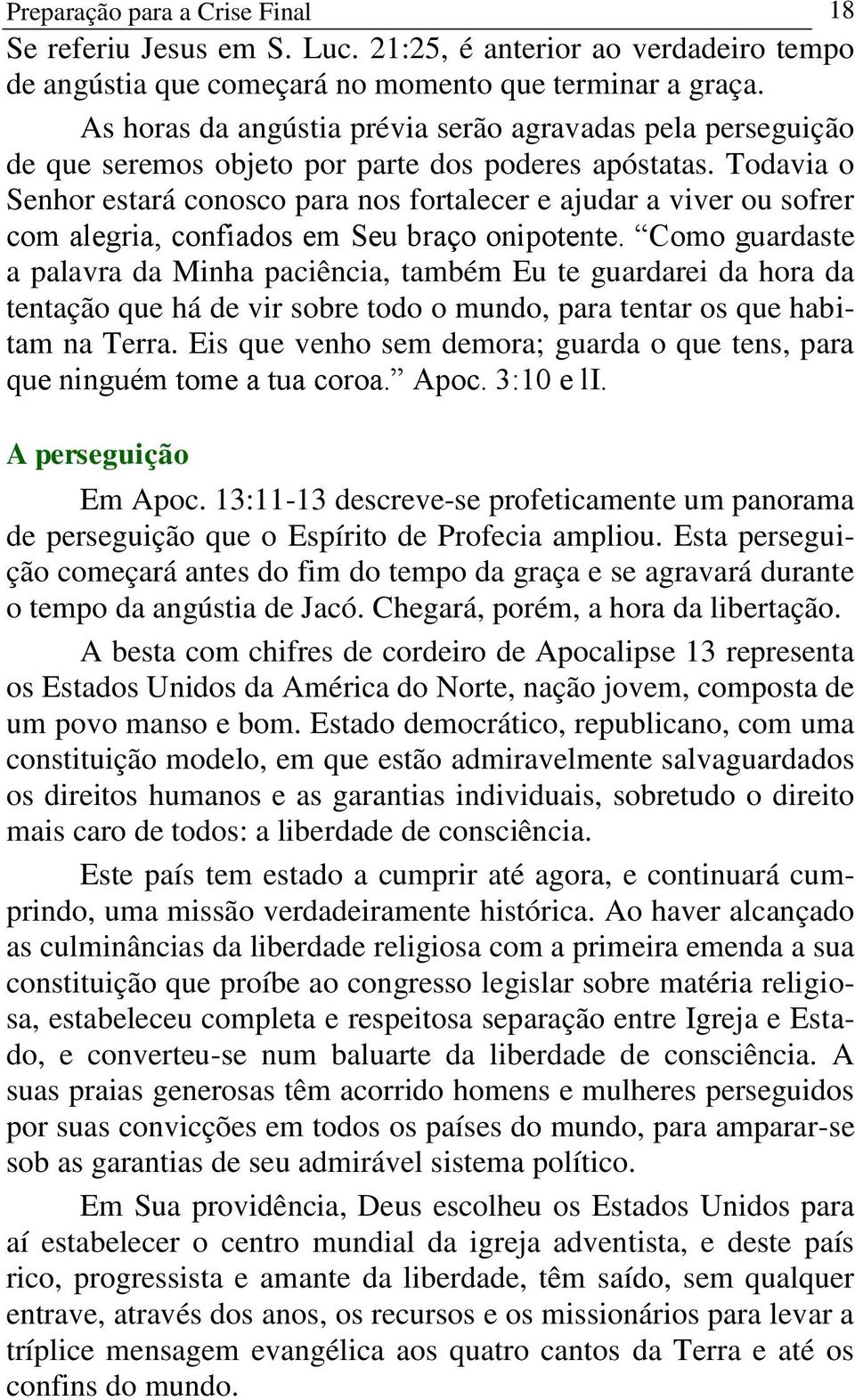 Todavia o Senhor estará conosco para nos fortalecer e ajudar a viver ou sofrer com alegria, confiados em Seu braço onipotente.