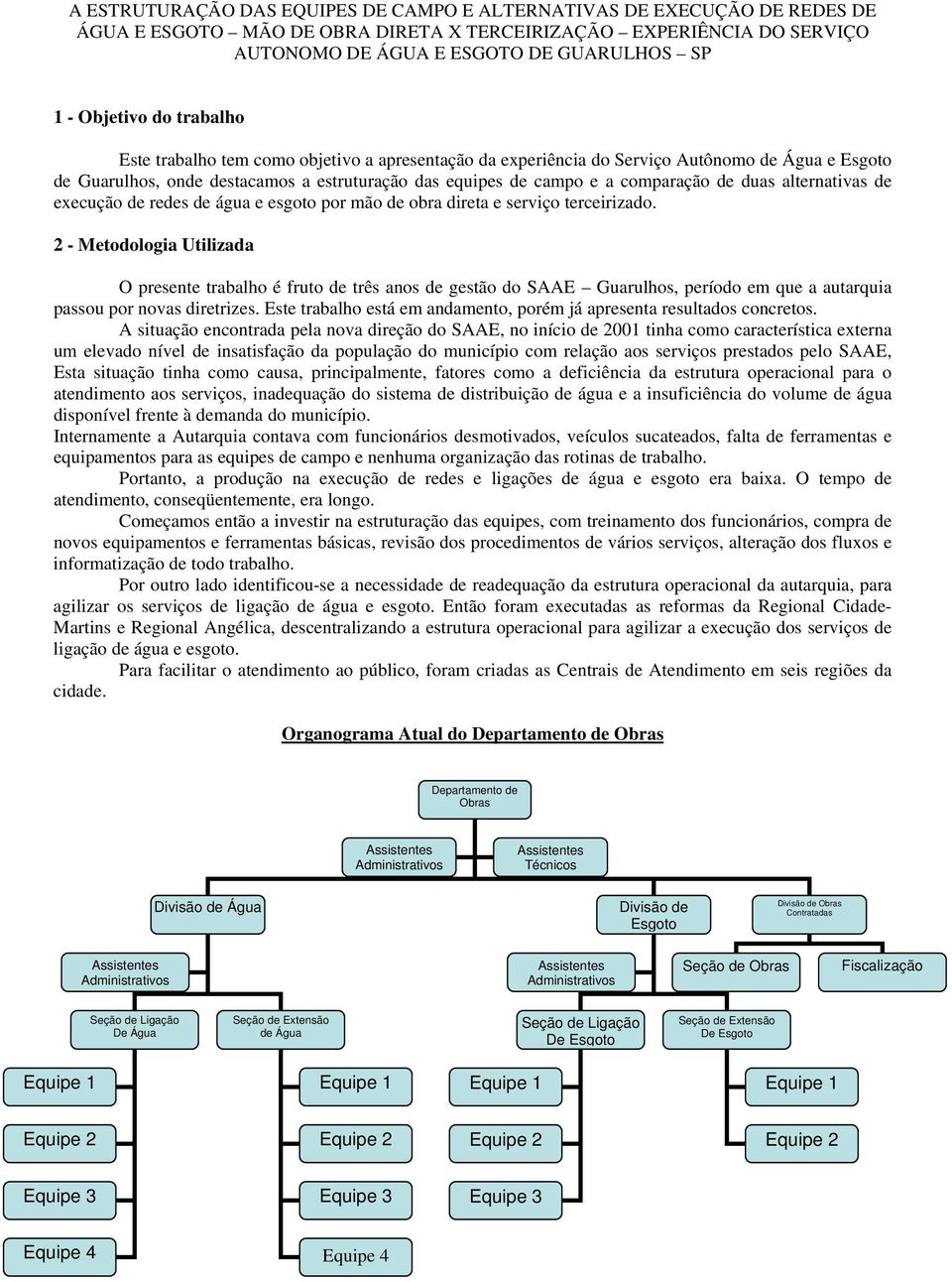 comparação de duas alternativas de execução de redes de água e esgoto por mão de obra direta e serviço terceirizado.