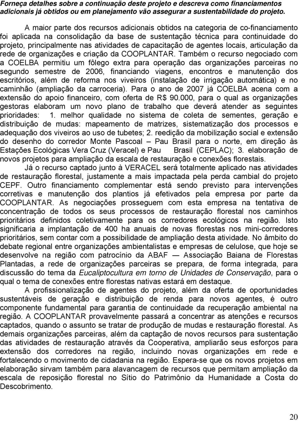 de capacitação de agentes locais, articulação da rede de organizações e criação da COOPLANTAR.