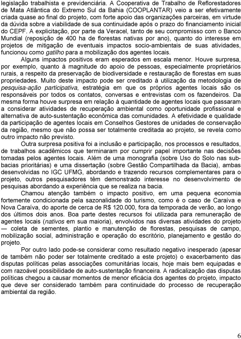 parceiras, em virtude da dúvida sobre a viabilidade de sua continuidade após o prazo do financiamento inicial do CEPF.