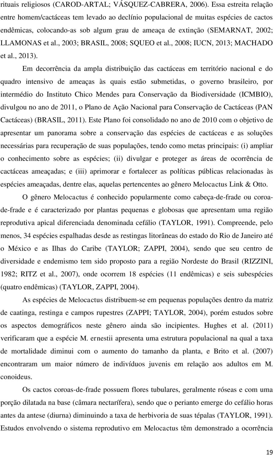 al., 2003; BRASIL, 2008; SQUEO et al., 2008; IUCN, 2013; MACHADO et al., 2013).