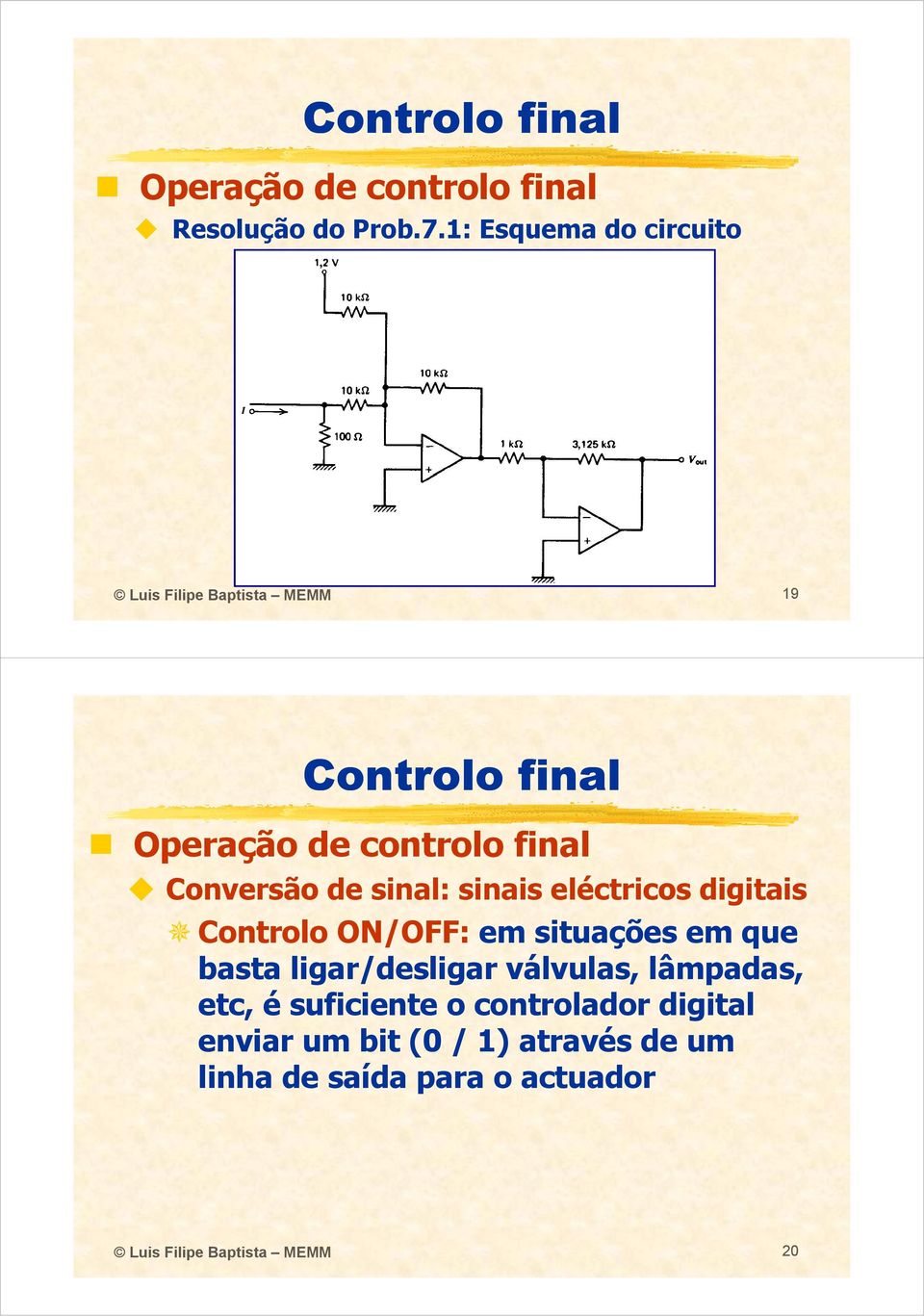 sinal: sinais eléctricos digitais Controlo ON/OFF: em situações em que basta ligar/desligar