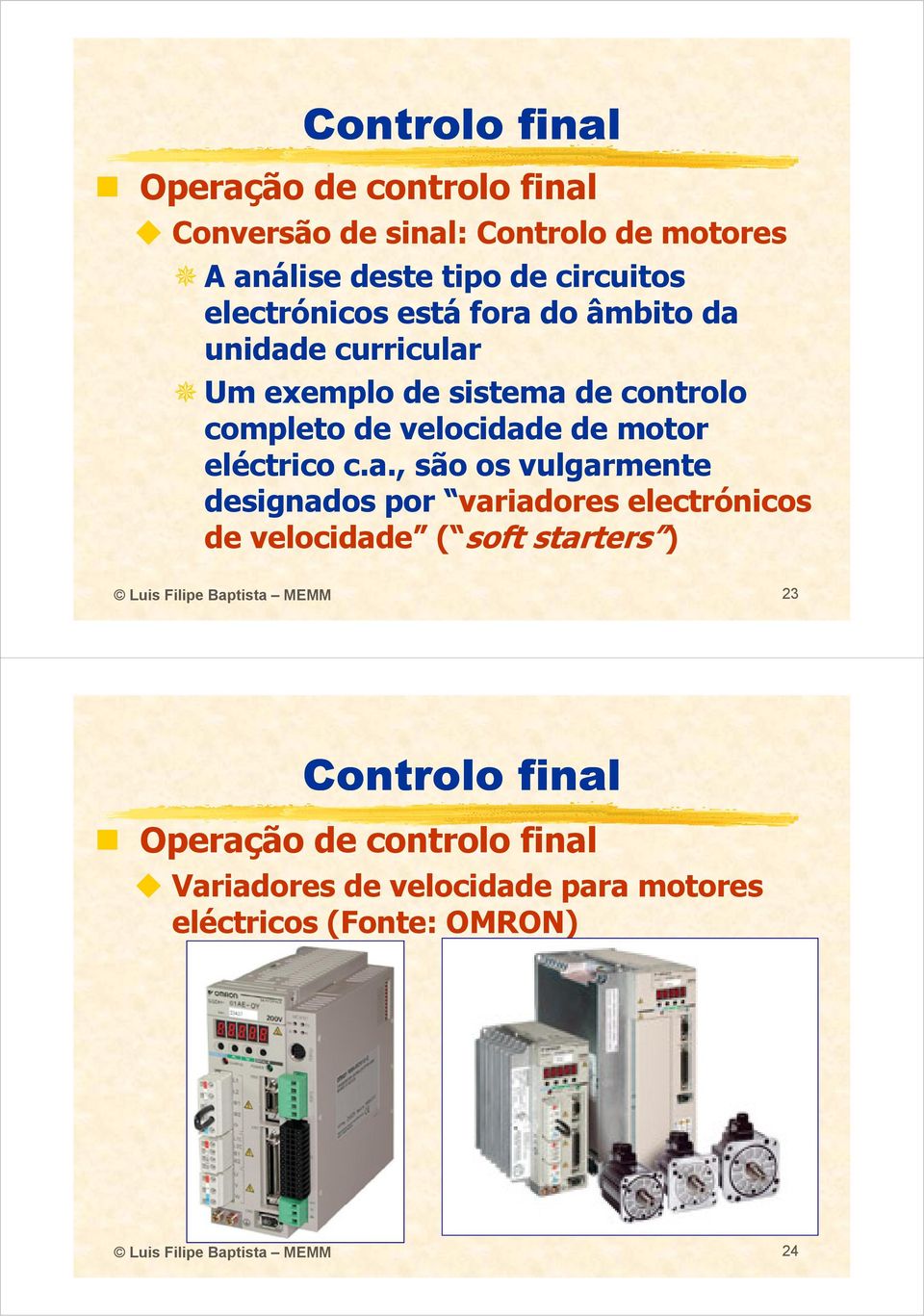 são os vulgarmente designados por variadores electrónicos de velocidade ( soft starters ) ) Luis Filipe Baptista MEMM