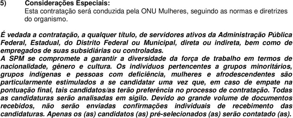 subsidiárias ou controladas. A SPM se compromete a garantir a diversidade da força de trabalho em termos de nacionalidade, gênero e cultura.