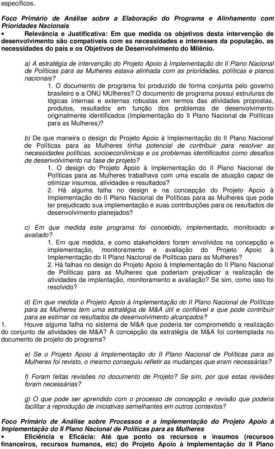 compatíveis com as necessidades e interesses da população, as necessidades do país e os Objetivos de Desenvolvimento do Milênio.