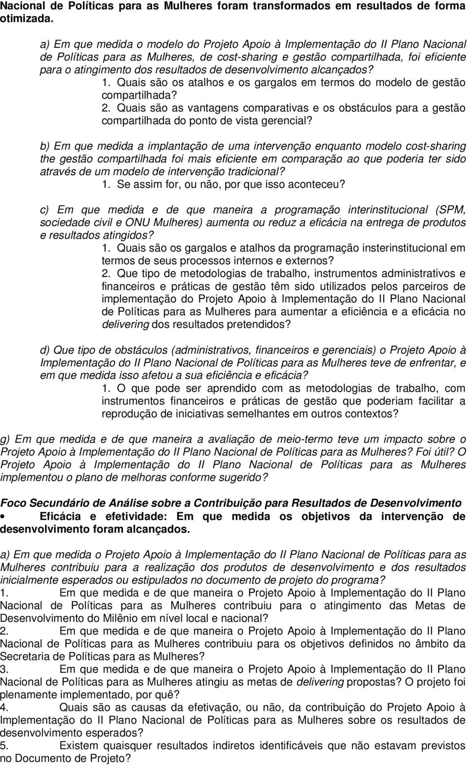 de desenvolvimento alcançados? 1. Quais são os atalhos e os gargalos em termos do modelo de gestão compartilhada? 2.