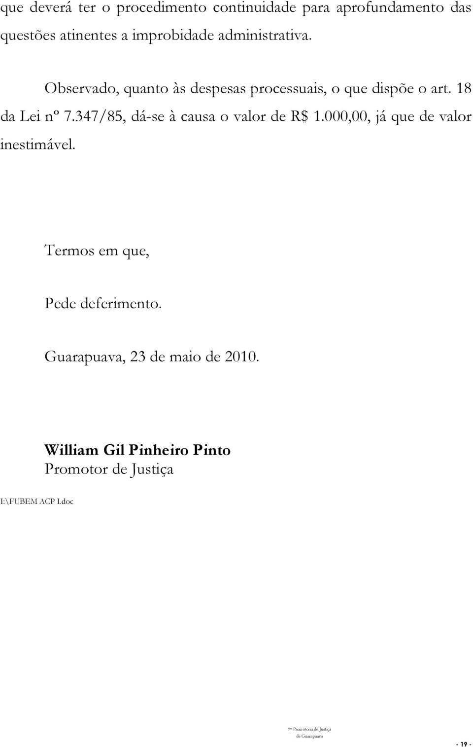 347/85, dá-se à causa o valor de R$ 1.000,00, já que de valor inestimável.