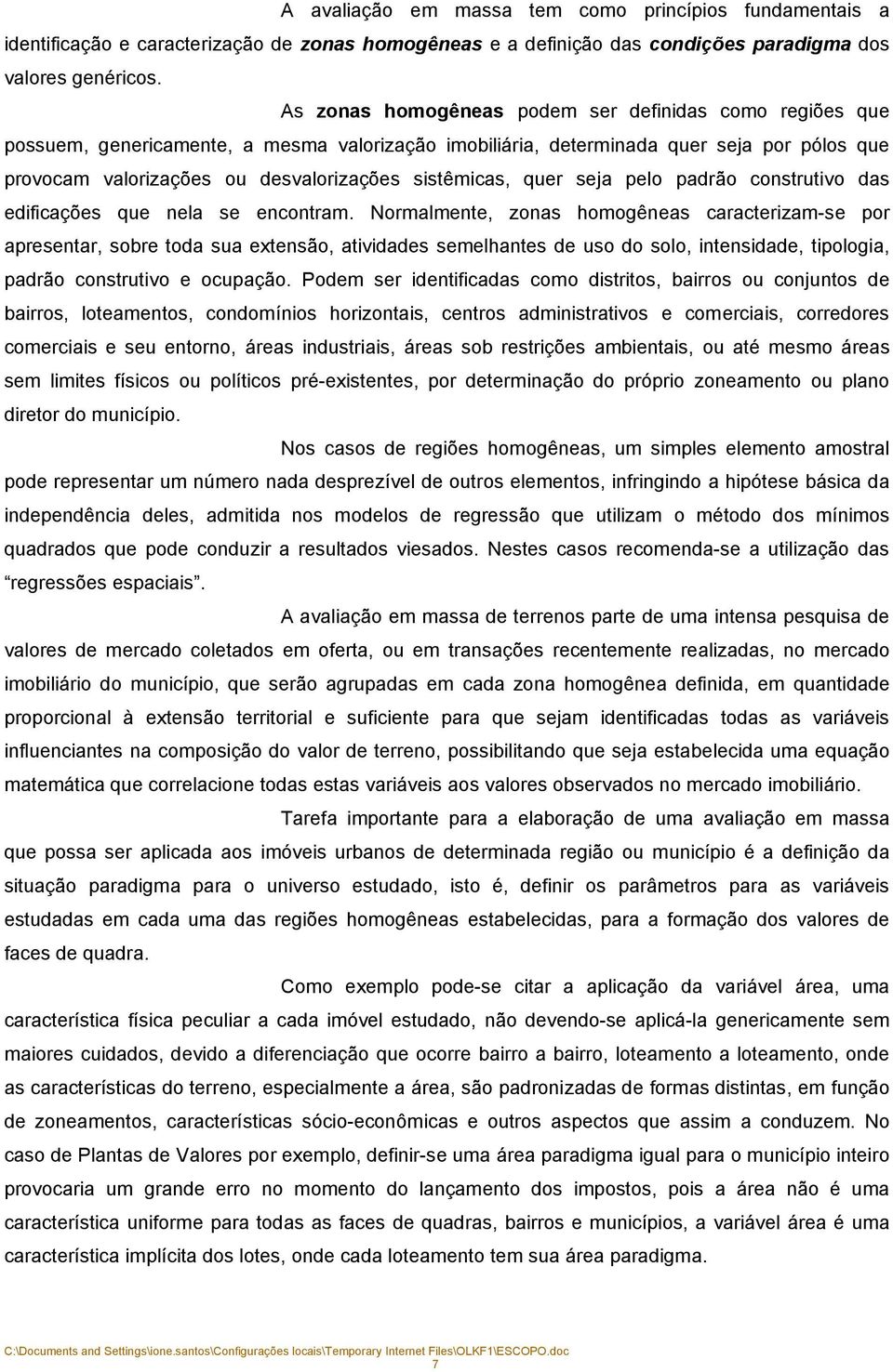 sistêmicas, quer seja pelo padrão construtivo das edificações que nela se encontram.