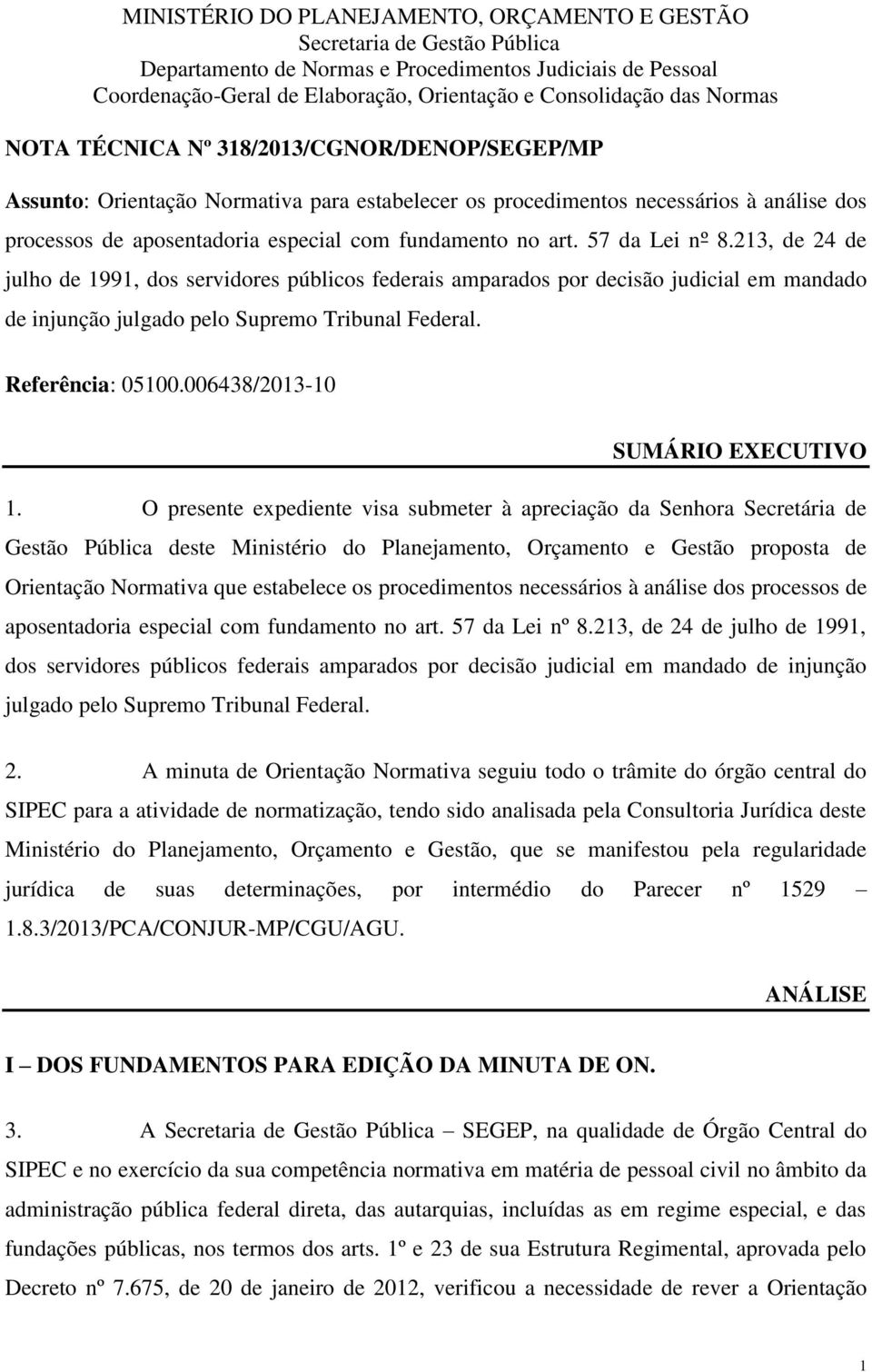 art. 57 da Lei nº 8.213, de 24 de julho de 1991, dos servidores públicos federais amparados por decisão judicial em mandado de injunção julgado pelo Supremo Tribunal Federal. Referência: 05100.