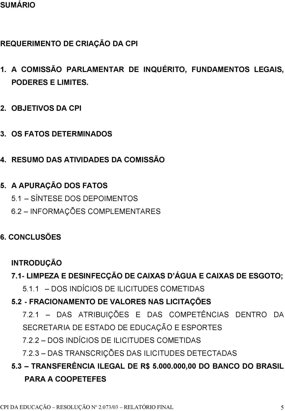 1- LIMPEZA E DESINFECÇÃO DE CAIXAS D ÁGUA E CAIXAS DE ESGOTO; 5.1.1 DOS INDÍCIOS DE ILICITUDES COMETIDAS 5.2 