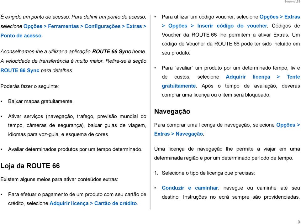 Ativar serviços (navegação, trafego, previsão mundial do tempo, câmeras de segurança), baixar guias de viagem, idiomas para voz-guia, e esquema de cores.