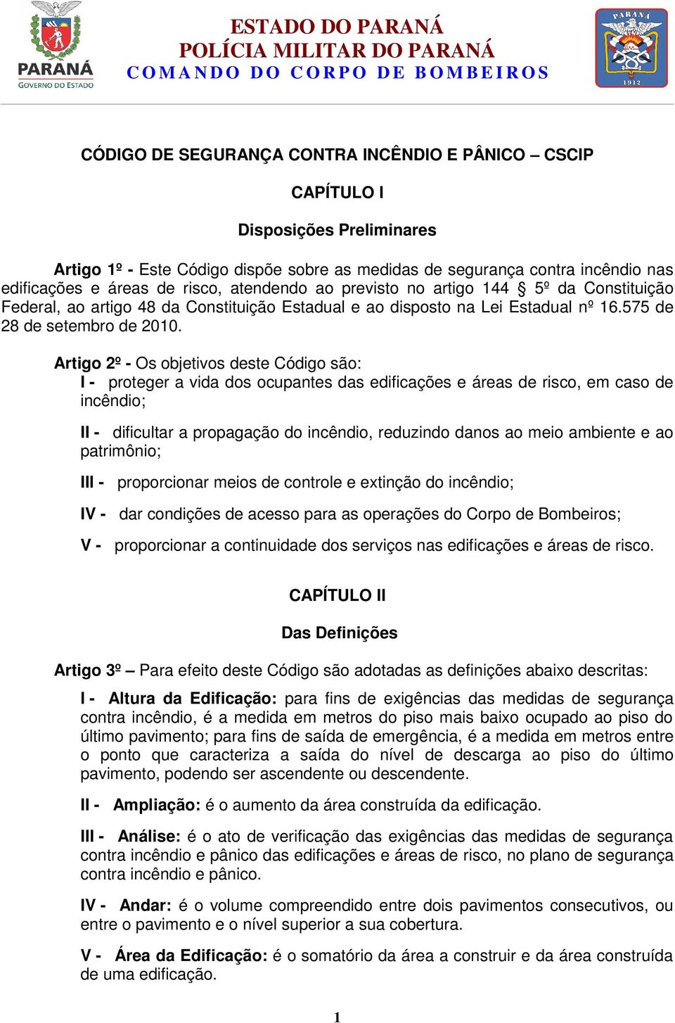 ao disposto na Lei Estadual nº 16.575 de 28 de setembro de 2010.