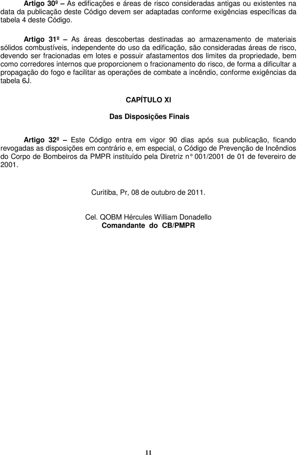 possuir afastamentos dos limites da propriedade, bem como corredores internos que proporcionem o fracionamento do risco, de forma a dificultar a propagação do fogo e facilitar as operações de combate