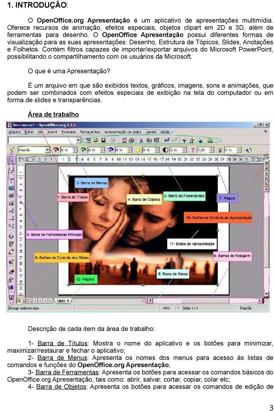 Contém filtros capazes de importar/exportar arquivos do Microsoft PowerPoint, possibilitando o compartilhamento com os usuários da Microsoft. O que é uma Apresentação?