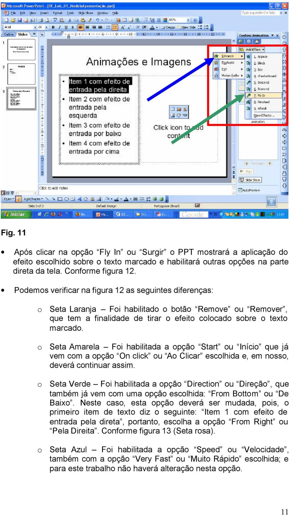 o Seta Amarela Foi habilitada a opção Start ou Início que já vem com a opção On click ou Ao Clicar escolhida e, em nosso, deverá continuar assim.