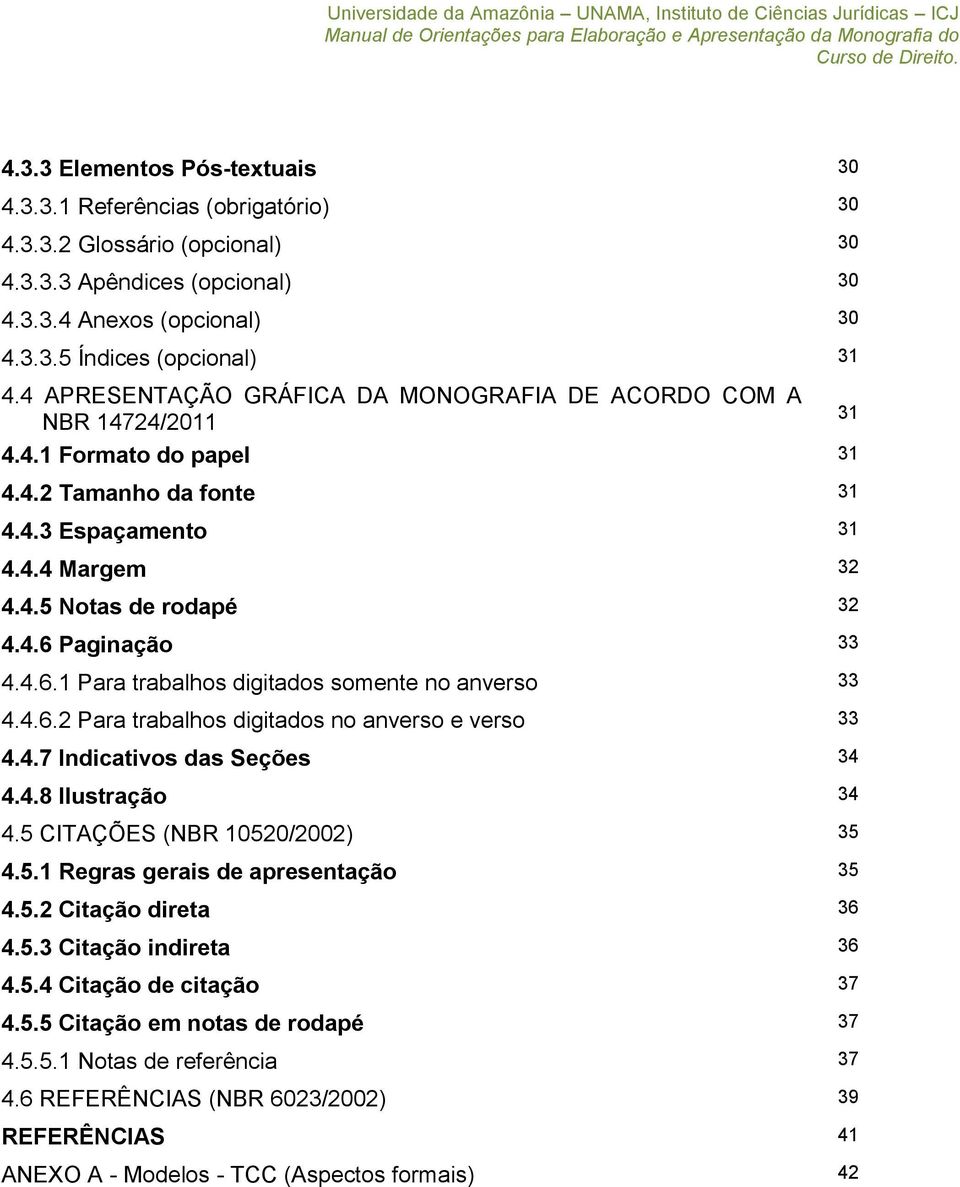 4.6.1 Para trabalhos digitados somente no anverso 33 4.4.6.2 Para trabalhos digitados no anverso e verso 33 4.4.7 Indicativos das Seções 34 4.4.8 Ilustração 34 4.5 