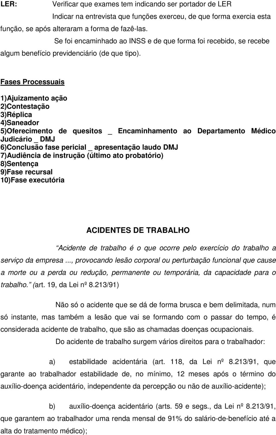 Fases Processuais 1)Ajuizamento ação 2)Contestação 3)Réplica 4)Saneador 5)Oferecimento de quesitos _ Encaminhamento ao Departamento Médico Judicário _ DMJ 6)Conclusão fase pericial _ apresentação