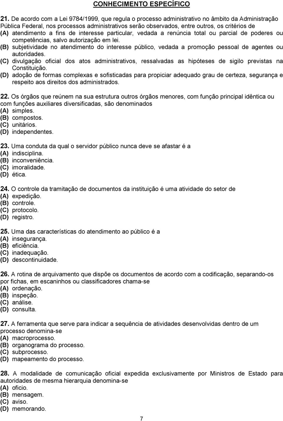 atendimento a fins de interesse particular, vedada a renúncia total ou parcial de poderes ou competências, salvo autorização em lei.