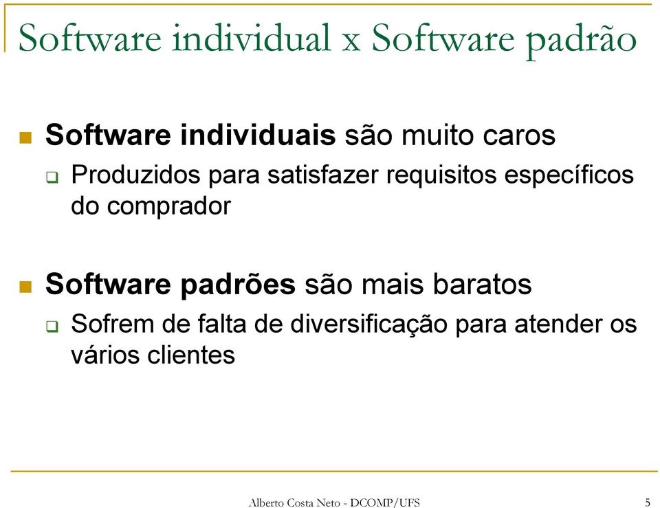 comprador Software padrões são mais baratos Sofrem de falta de